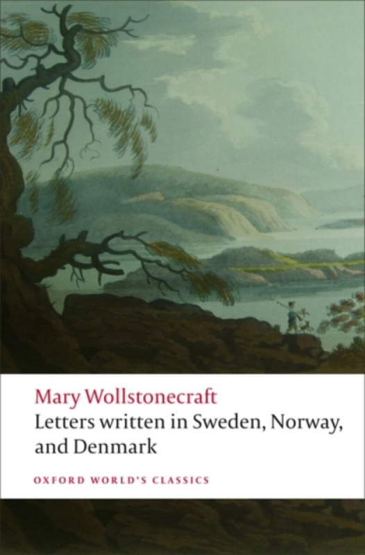 Oxford World´s Classics Letters written in Sweden, Norway, and Denmark Oxford University Press