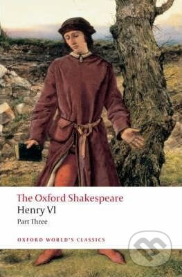 The Oxford Shakespeare: Henry VI (Part Three) - William Shakespeare, Randall Martin - kniha z kategorie Drama a divadelní hry