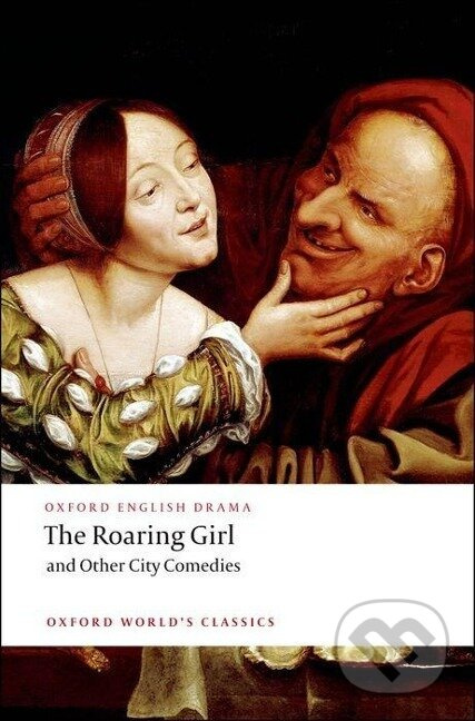 Oxford World´s Classics The Roaring Girl and Other City Comedies Oxford University Press
