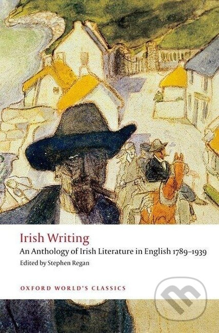 Oxford World´s Classics Irish Writing: An Anthology of Irish Literature in English 1789-1939 Oxford University Press