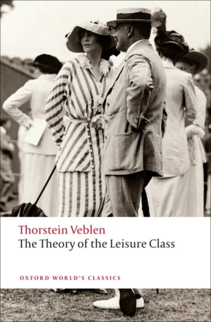Oxford World´s Classics The Theory of the Leisure Class Oxford University Press