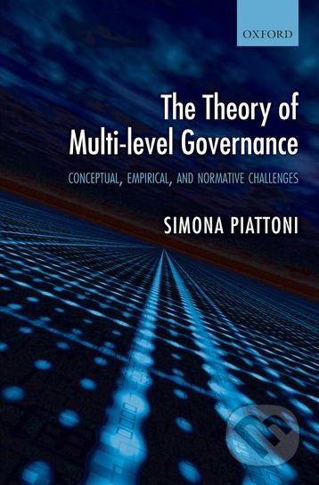 The Theory of Multi-level Governance (Conceptual, Empirical, and Normative Challenges) - kniha z kategorie Humanitní a společenské vědy