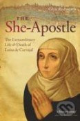 The She-Apostle (The Extraordinary Life and Death of Luisa De Carvajal)