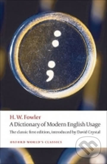A DICTIONARY OF MODERN ENGLISH USAGE: The Classic First Edition (Oxford World´s Classics New Ed.) Oxford University Press