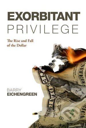 Exorbitant Privilege (The Rise and Fall of the Dollar) - kniha z kategorie Odborné a naučné