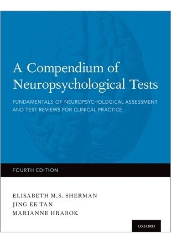Compendium of Neuropsychological Tests, Fundamentals of Neuropsychological Assessment and Test Reviews for Clinical Practice Oxford University Press Inc