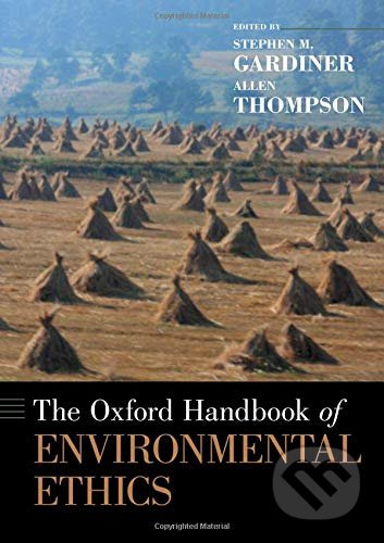 The Oxford Handbook of Environmental Ethics - Stephen M. Gardiner, Allen Thompson - kniha z kategorie Humanitní a společenské vědy