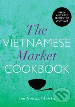 The Vietnamese Market Cookbook - Van Tran, Anh Vu - kniha z kategorie Odborné a naučné