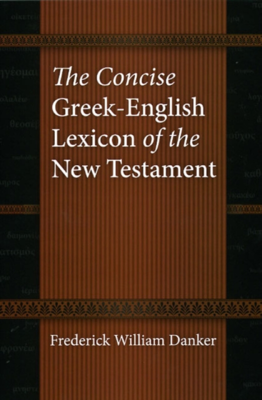 The Concise Greekâ€“English Lexicon of the New Testament - Frederick William Danker