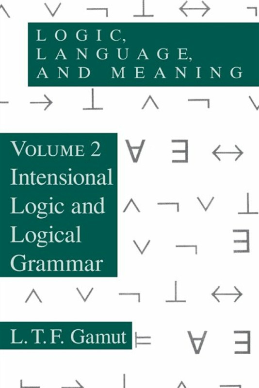 Logic, Language, and Meaning, Volume 2 – Intensional Logic and Logical Grammar - L. T. F. Gamut