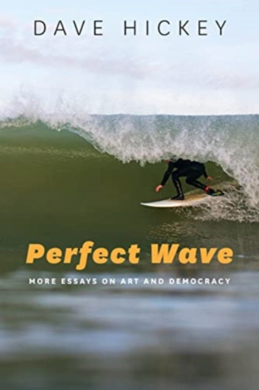 Perfect Wave – More Essays on Art and Democracy (More Essays on Art and Democracy) - Dave Hickey