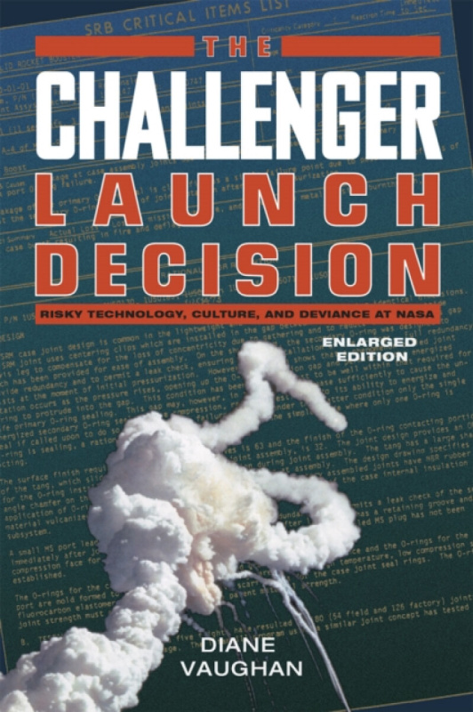 The Challenger Launch Decision â€“ Risky Technology, Culture, and Deviance at NASA, Enlarged Edition - Diane Vaughan