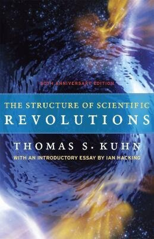 The Structure of Scientific Revolutions â€“ 50th Anniversary Edition - Ian Hacking, Thomas S. Kuhn