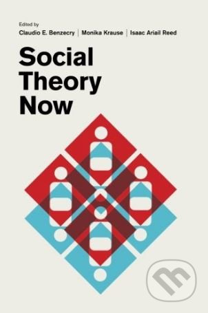 Social Theory Now - Claudio E. Benzecry - kniha z kategorie Humanitní a společenské vědy
