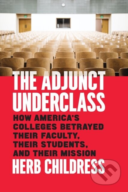 The Adjunct Underclass (How America's Colleges Betrayed Their Faculty, Their Students, and Their Mission) - kniha z kategorie Humanitní a společenské…