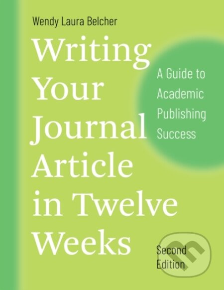 Writing Your Journal Article in Twelve Weeks, Second Edition, A Guide to Academic Publishing Success The University of Chicago Press