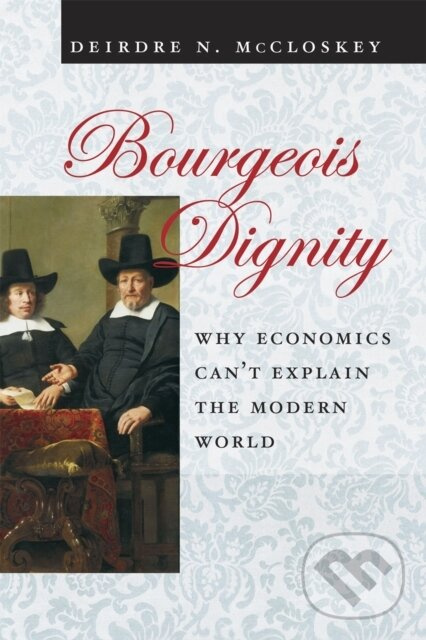 Bourgeois Dignity (Why Economics Can't Explain the Modern World) - kniha z kategorie Ekonómia