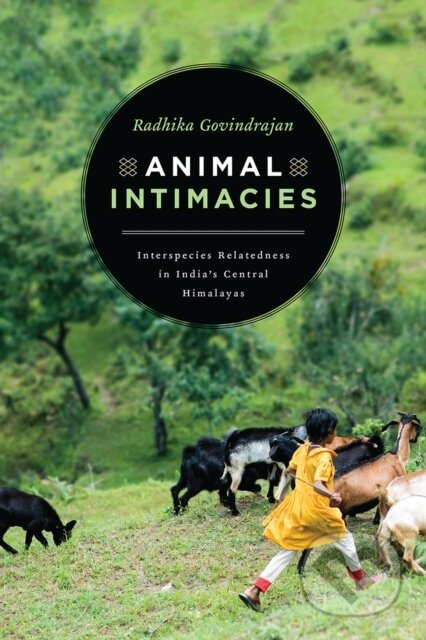Animal Intimacies (Interspecies Relatedness in India's Central Himalayas) - kniha z kategorie Humanitní a společenské vědy
