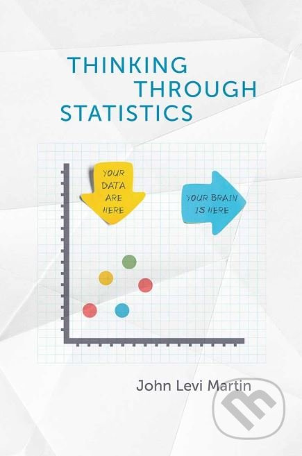 Thinking Through Statistics - John Levi Martin - kniha z kategorie Přírodní vědy a technika