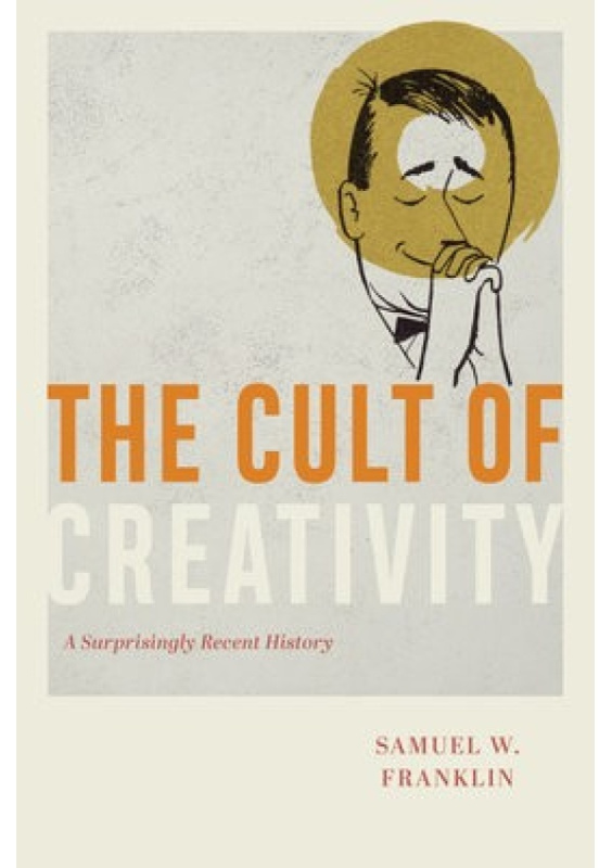 The Cult of Creativity (A Surprisingly Recent History) - kniha z kategorie 20. století