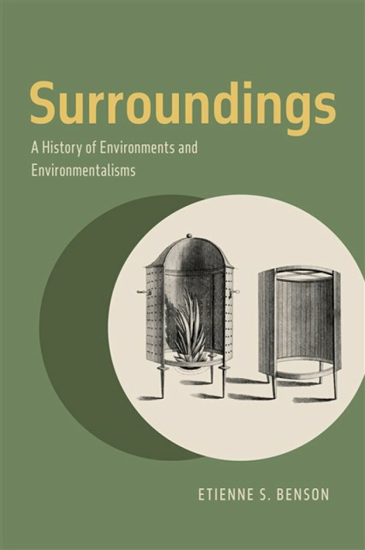 Surroundings â€“ A History of Environments and Environmentalisms - Etienne S. Benson