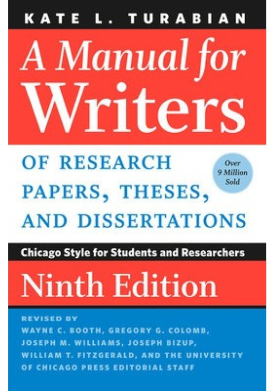 Manual for Writers of Research Papers, Theses, and Dissertations, Ninth Edition, Chicago Style for Students and Researchers The University of Chicago Press