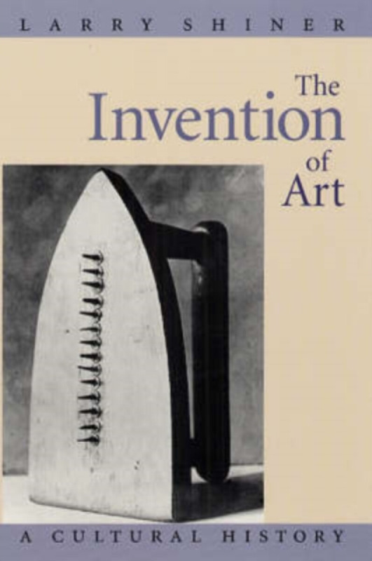 The Invention of Art â€“ A Cultural History - Larry Shiner