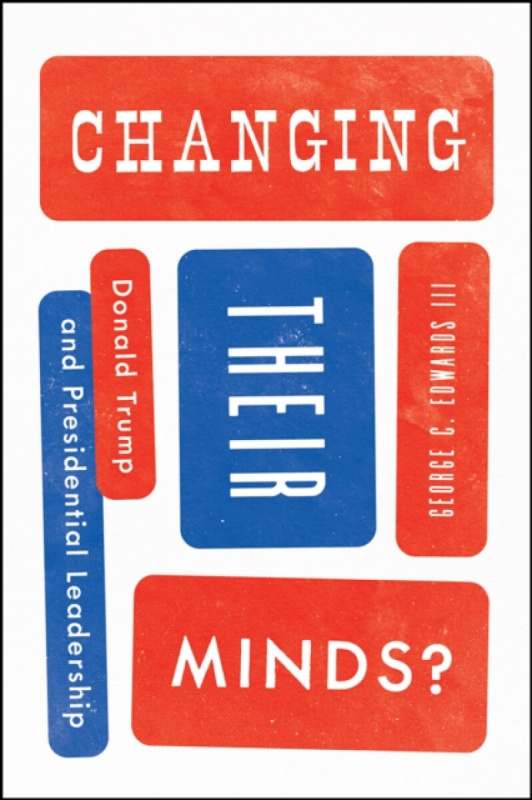 Changing Their Minds? â€“ Donald Trump and Presidential Leadership - George C. Edwards III