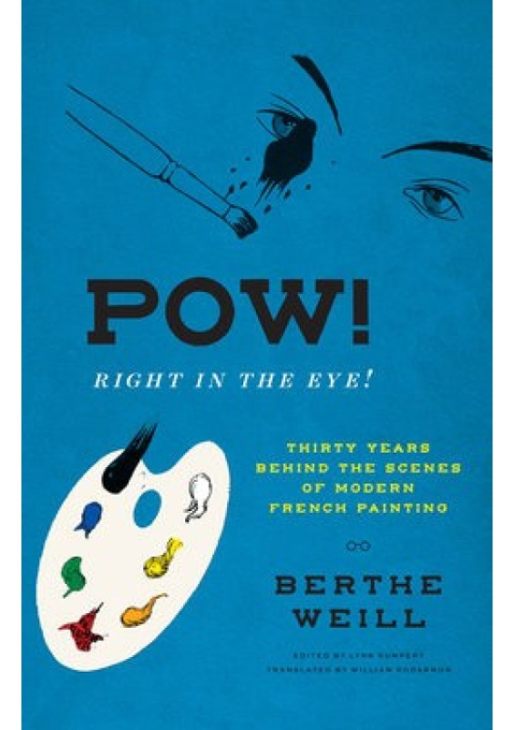 Pow! Right in the Eye!, Thirty Years behind the Scenes of Modern French Painting The University of Chicago Press