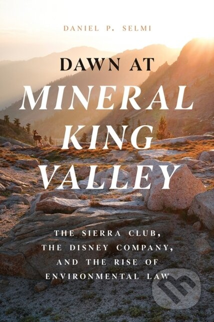 Dawn at Mineral King Valley (The Sierra Club, the Disney Company, and the Rise of Environmental Law) - kniha z kategorie Právo