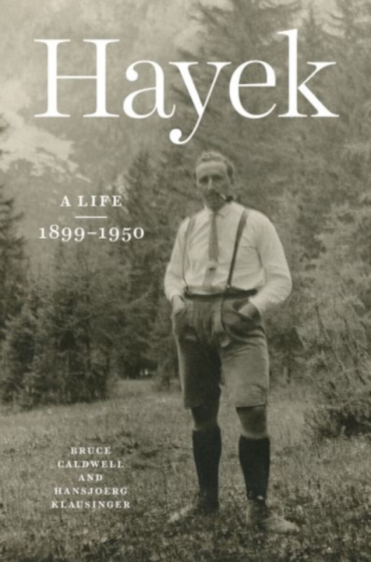 Hayek â€“ A Life, 1899 â€“ 1950 - Bruce Caldwell, Hansjoerg Klausinger