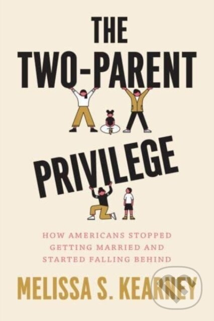 The Two-Parent Privilege (How Americans Stopped Getting Married and Started Falling Behind) - kniha z kategorie Byznys a management