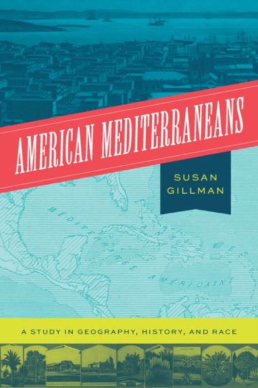 American Mediterraneans â€“ A Study in Geography, History, and Race - Professor Susan Gillman