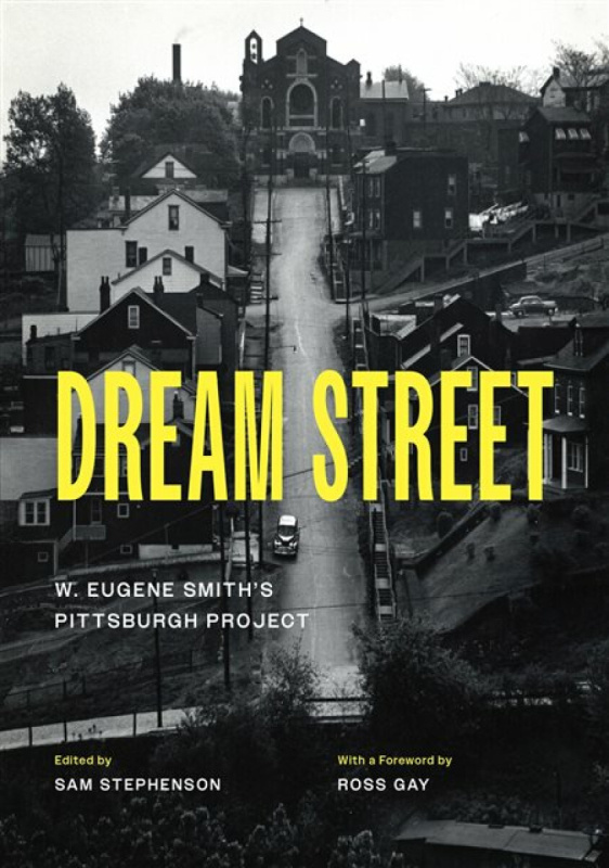 Dream Street, W. Eugene Smiths Pittsburgh Project The University of Chicago Press