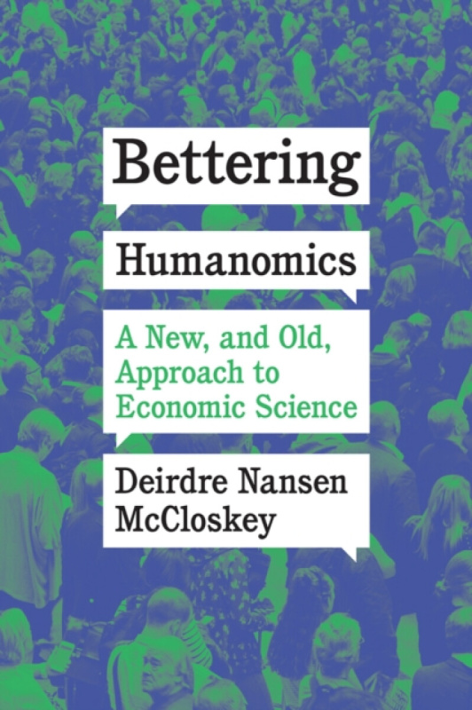 Bettering Humanomics â€“ A New, and Old, Approach to  Economic Science - Deirdre Nansen  McCloskey