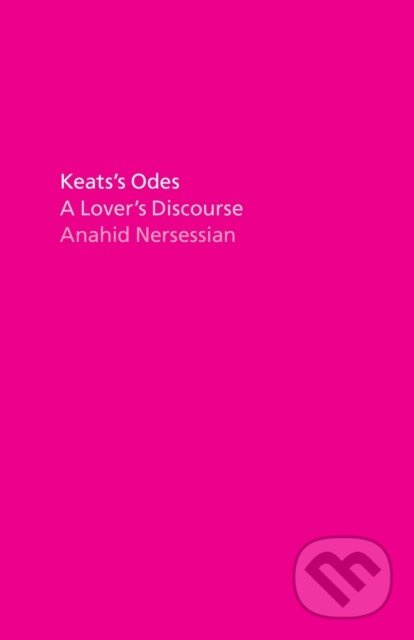 Keats's Odes (A Lover's Discourse) - Professor Anahid Nersessian - kniha z kategorie Literárna veda