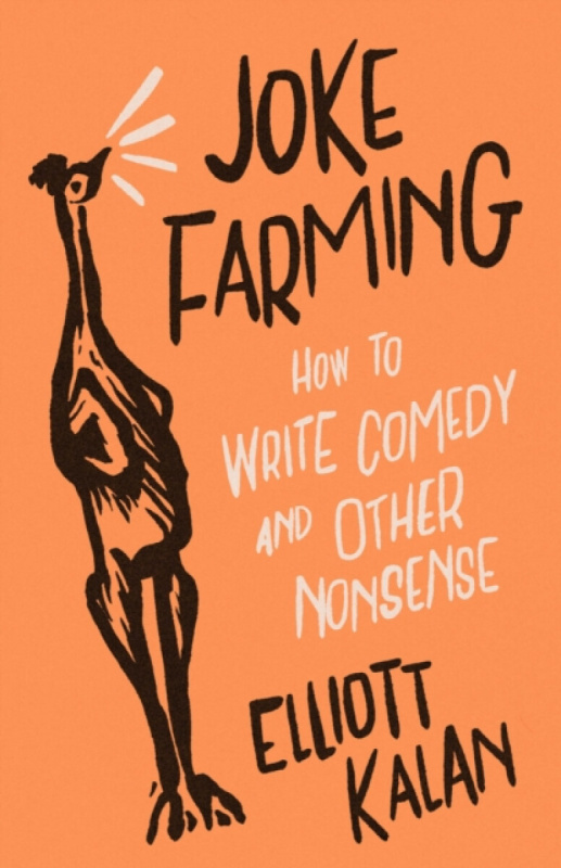 Joke Farming, How to Write Comedy and Other Nonsense The University of Chicago Press