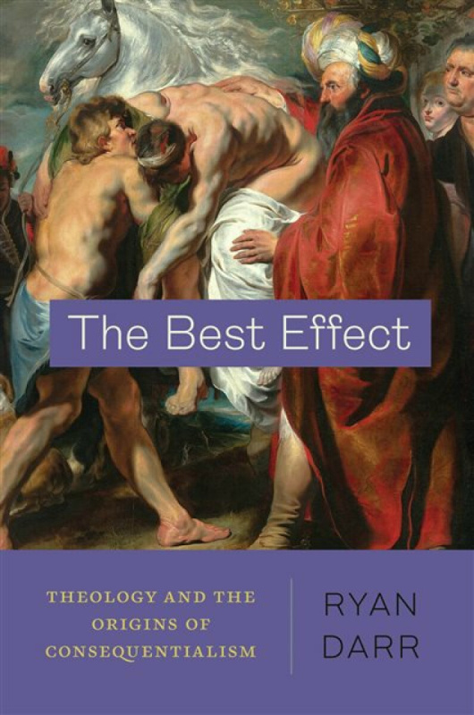 The Best Effect â€“ Theology and the Origins of Consequentialism - Ryan Darr