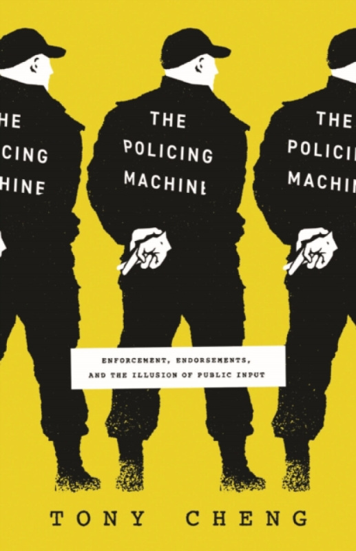 The Policing Machine â€“ Enforcement, Endorsements, and the Illusion of Public Input - Tony Cheng