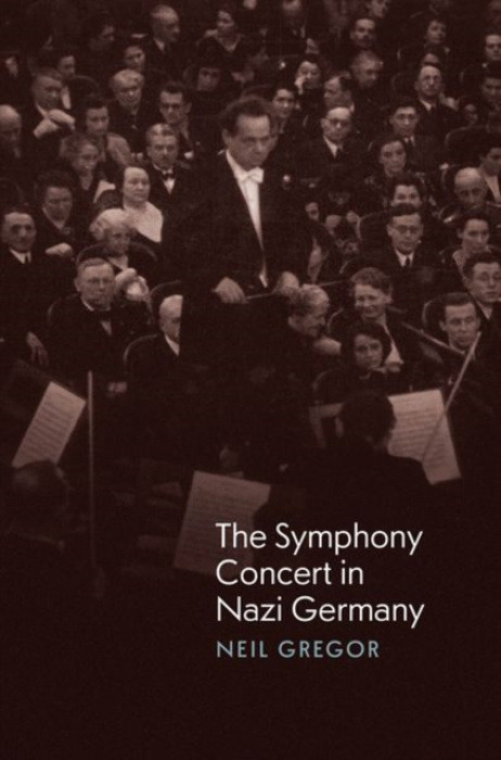 The University of Chicago Press Symphony Concert in Nazi Germany - Gregor, Neil