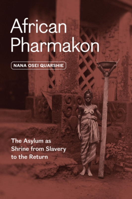 The University of Chicago Press African Pharmakon - Quarshie, Dr. Nana Osei, Ph.D