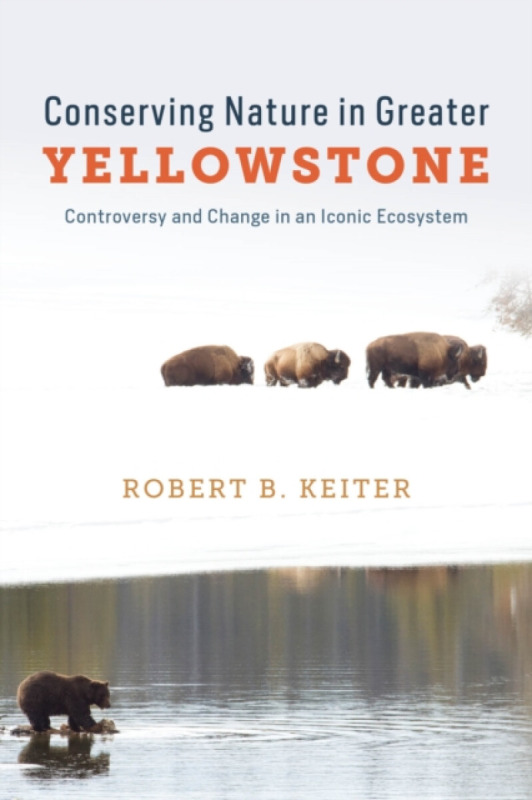 The University of Chicago Press Conserving Nature in Greater Yellowstone - Keiter, Robert B.