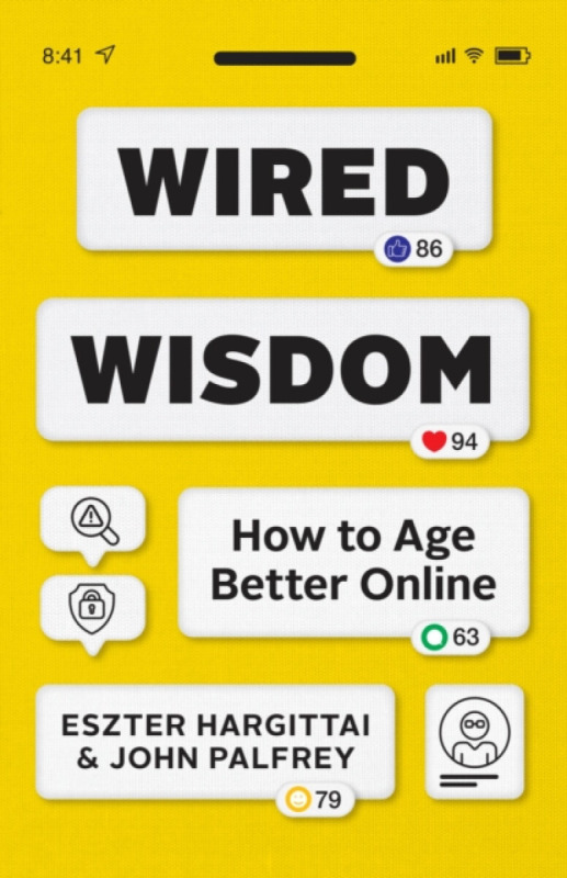 Wired Wisdom â€“ How to Age Better Online - Eszter Hargittai, John, JD Palfrey