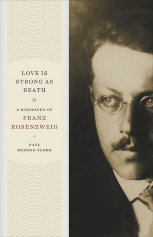 Love Is Strong as Death – A Biography of Franz Rosenzweig - Paul Mendes–flohr