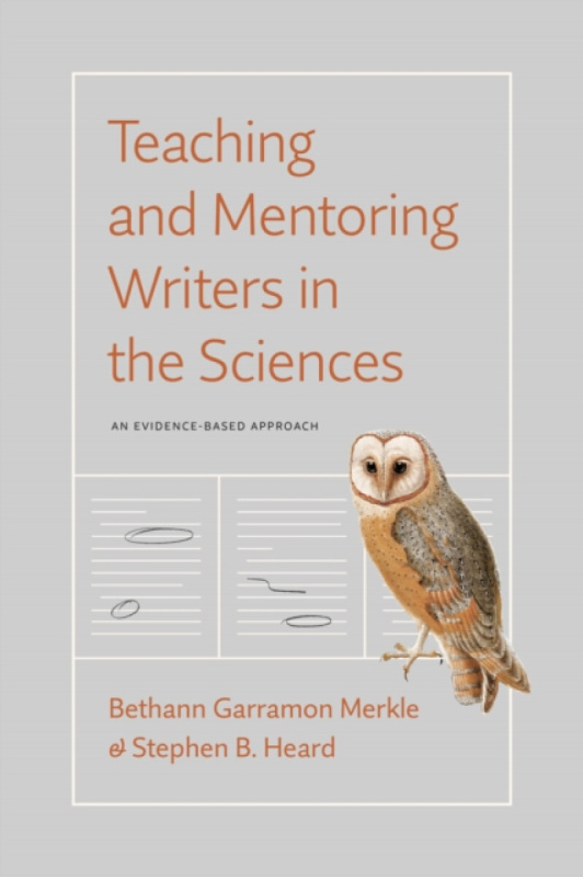 The University of Chicago Press Teaching and Mentoring Writers in the Sciences - Merkle, Bethann Garramon a Heard, Stephen B.