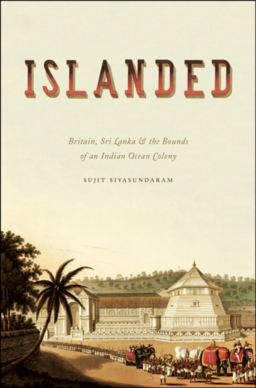 The University of Chicago Press Islanded - Sivasundaram, Sujit