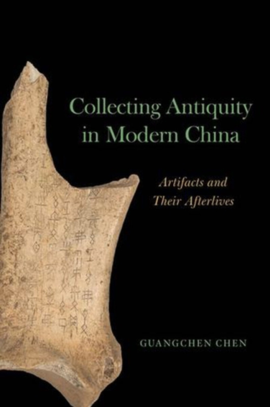 The University of Chicago Press Collecting Antiquity in Modern China - Chen, Guangchen