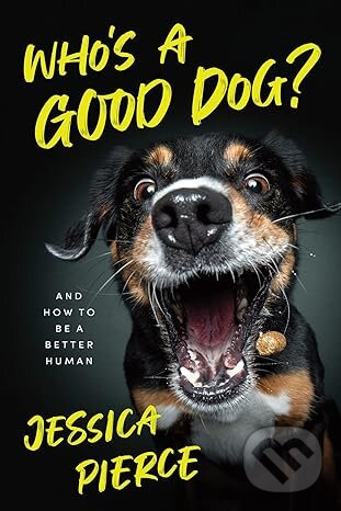 Who's a Good Dog? (And How to Be a Better Human) - Jessica Pierce - kniha z kategorie Chov zvierat