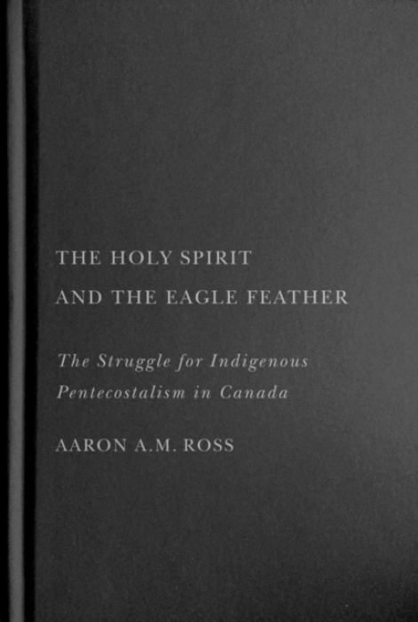 McGill-Queen's University Press Holy Spirit and the Eagle Feather - Ross, Aaron A.M.