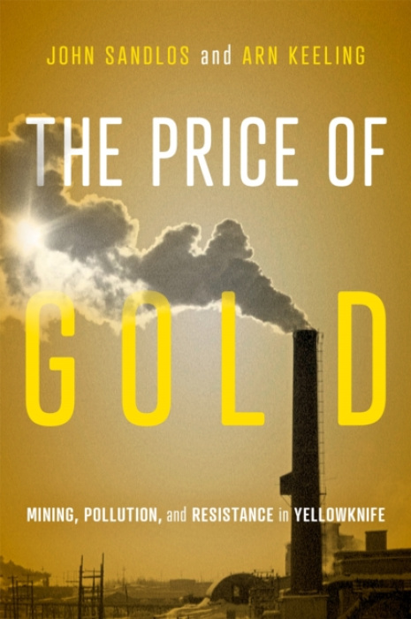 McGill-Queen's University Press Price of Gold - Sandlos, John a Keeling, Arn